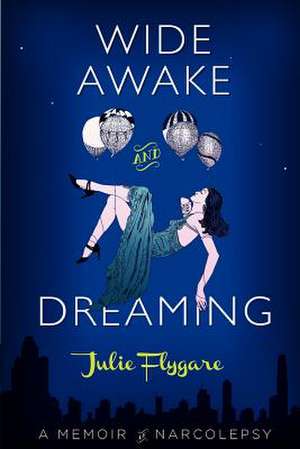 Wide Awake and Dreaming de Julie Flygare