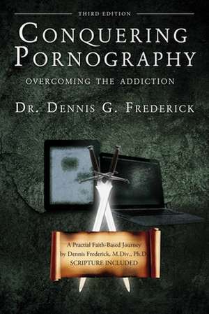 Conquering Pornography de Dennis G Frederick