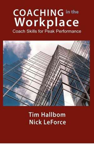 Coaching in the Workplace: Coach Skills for Peak Performance de MR Tim M. Hallbom