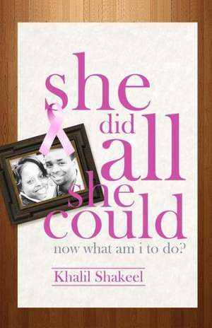 She Did All She Could: Now What Am I to Do? de Khalil Shakeel