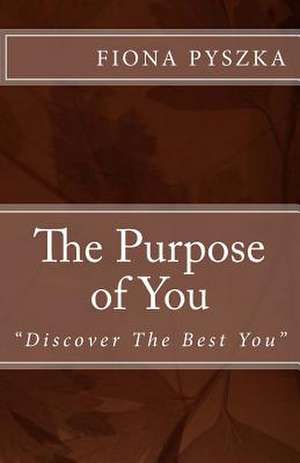 The Purpose of You de Fiona Ann Pyszka