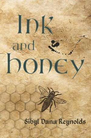 Ink and Honey de Sibyl Dana Reynolds