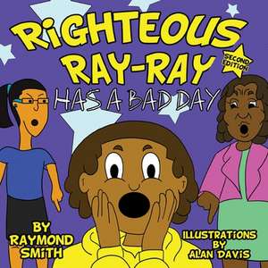 Righteous Ray-Ray Has a Bad Day de Raymond R. Smith