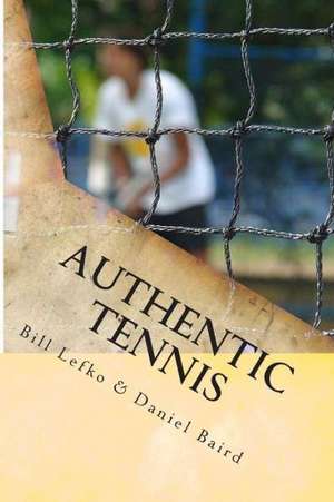 Authentic Tennis: Core de Bill Lefko