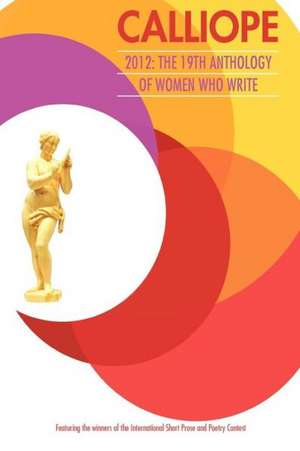 Calliope 2012: The 19th Anthology de Inc Women Who Write