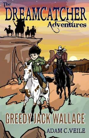 The Dreamcatcher Adventures: Greedy Jack Wallace de Adam C. Veile