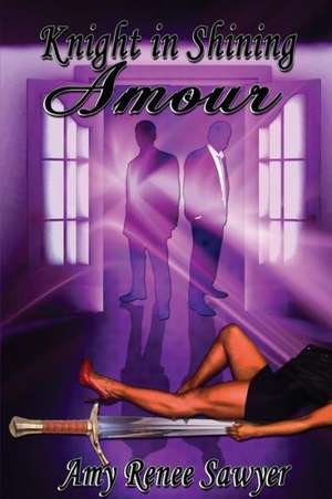 Knight in Shining Amour de Amy Renee Sawyer