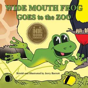 Wide Mouth Frog Goes to the Zoo de Jerry Barrett