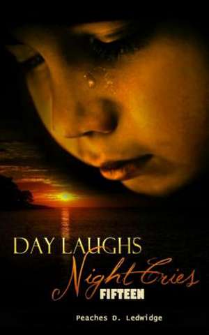 Day Laughs Night Cries de Peaches D. Ledwidge