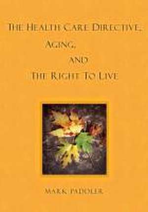 The Health Care Directive, Aging, and the Right to Live de Mark Paddler