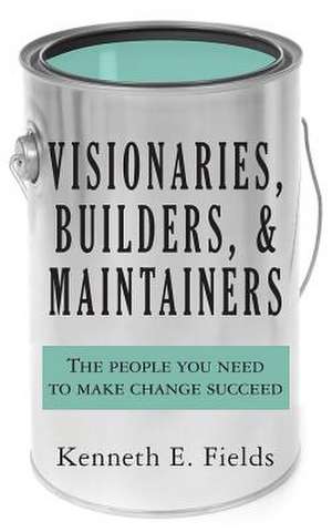 Visionaries, Builders, and Maintainers de Kenneth E. Fields