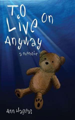 To Live on Anyway... de Ann Hageus