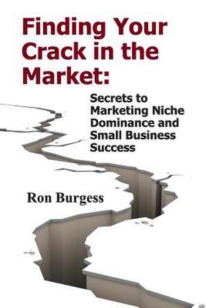 Finding Your Crack in the Market de MR Ron Burgess