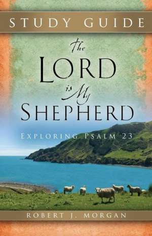 The Lord Is My Shepherd Study Guide de Joshua D. Rowe