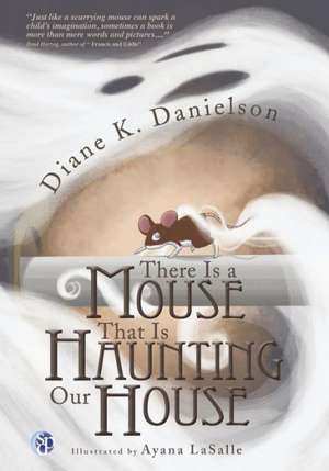 There Is a Mouse That Is Haunting Our House de Diane K. Danielson