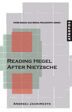 Reading Hegel After Nietzsche de Friedrich Ulfers