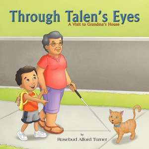 Through Talen's Eyes: A Visit to Grandma's House de Rosebud Alford Turner