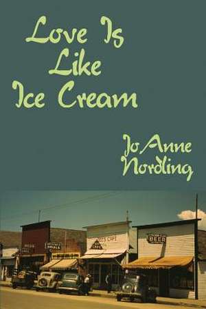 Love Is Like Ice Cream de JoAnne Nordling