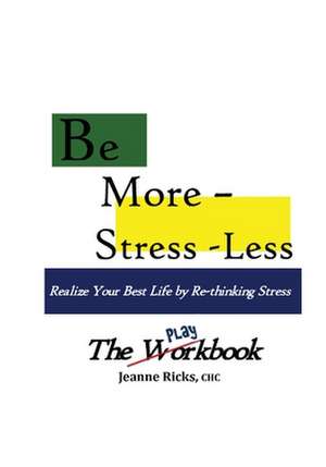 Be More Stress-Less! - The Workbook de Jeanne Ricks Chc