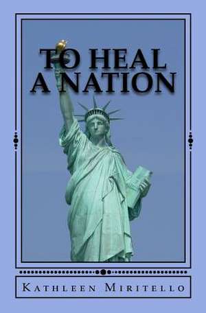 To Heal a Nation de Kathleen Miritello