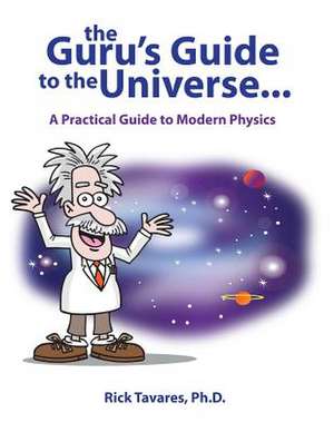 The Guru's Guide to the Universe... de Rick Tavares Ph. D.