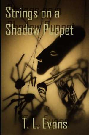 Strings on a Shadow Puppet de T. L. Evans