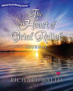 The Heart of Grief Relief Journal de Richard Ballo