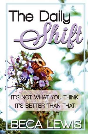 The Daily Shift: It's Not What You Think. It's Better Than That de Beca Lewis