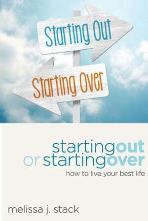 Starting Out or Starting Over de MS Melissa J. Stack