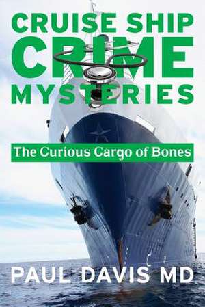 A Curious Cargo of Bones de Paul Davis MD