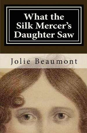 What the Silk Mercer's Daughter Saw: A Theo Bryght, Runner Mystery de Jolie Beaumont