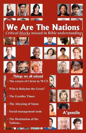 We Are the Nations: Critical Blocks Missed in Bible Understanding de A'Gentile