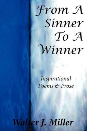 From A Sinner To A Winner de Walter J. Miller