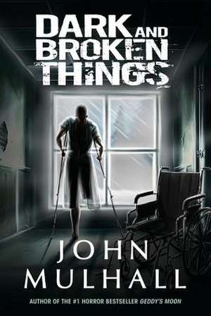 Dark and Broken Things de John Mulhall