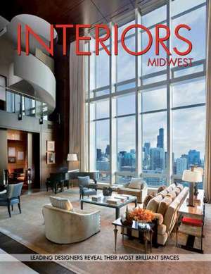 Interiors Midwest: Leading Designers Reveal Their Most Brilliant Spaces de Panache Partners LLC