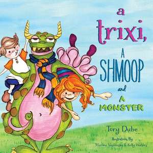 A Trixi, a Shmoop and a Monster de Tory Lee Dube