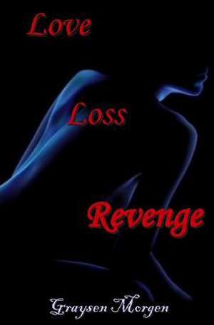 Love Loss Revenge de Graysen Morgen