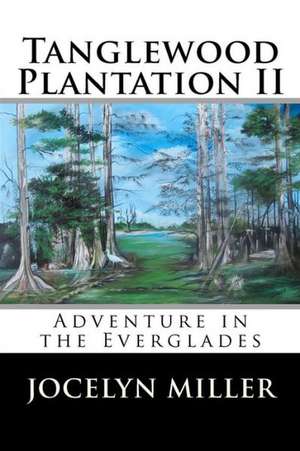 Tanglewood Plantation II: Adventure in the Everglades. de Jocelyn Miller