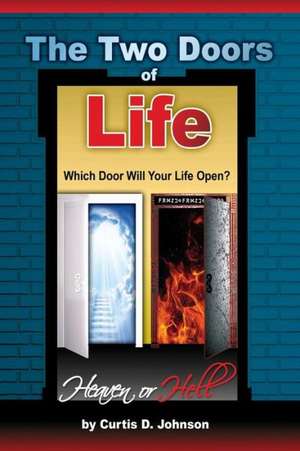 The Two Doors of Life de Curtis D Johnson