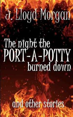 The Night the Port-A-Potty Burned Down and Other Stories: A Jersey Girl Bares All de J. Lloyd Morgan