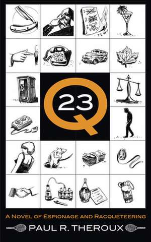 Q-23: A Novel of Espionage and Racqueteering de Paul R. Theroux