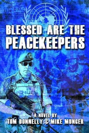 Blessed Are the Peacekeepers: By Sherry Gorman, MD (Former Pen Name Kate O'Reilley) de Tom Donnelly