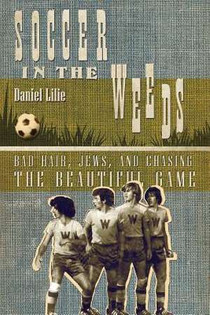 Soccer in the Weeds de Daniel Lilie