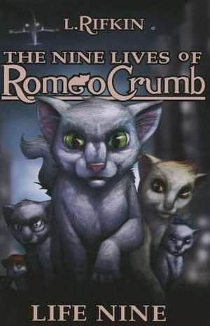 The Nine Lives of Romeo Crumb: Life Nine de Lauren Rifkin