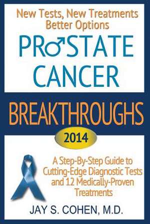 Prostate Cancer Breakthroughs de Jay S. Cohen M. D.