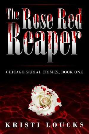 The Rose Red Reaper de Kristi Loucks