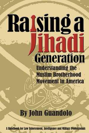 Raising a Jihadi Generation de John Guandolo