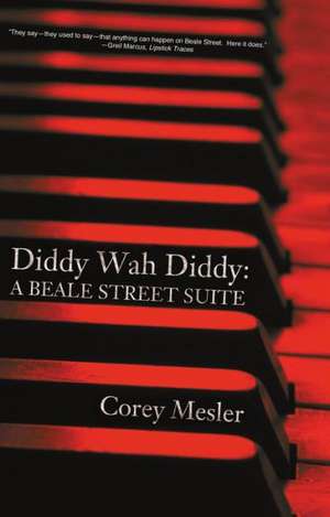 Diddy Wah Diddy: A Beale Street Suite de Corey Mesler