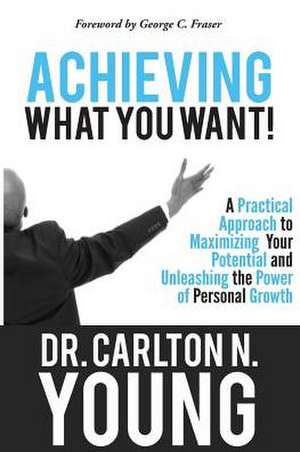 Achieving What You Want de Carlton N. Young