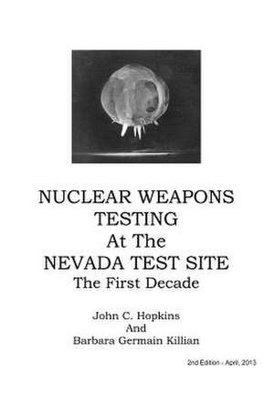 Nuclear Weapons Testing at the Nevada Test Site the First Decade de John C. Hopkins